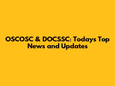 OSCOSC & DOCSSC: Today's Top News and Updates