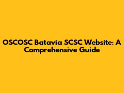 OSCOSC Batavia SCSC Website: A Comprehensive Guide