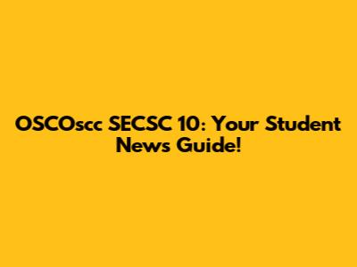 OSCOscc SECSC 10: Your Student News Guide!
