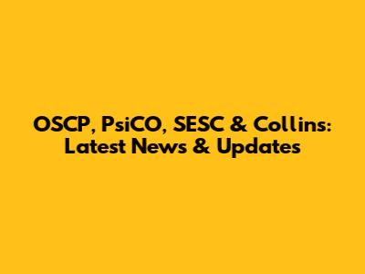 OSCP, PsiCO, SESC & Collins: Latest News & Updates