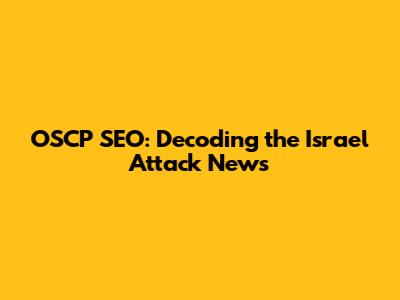 OSCP SEO: Decoding the Israel Attack News