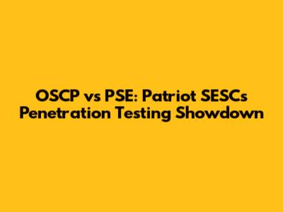 OSCP vs PSE: Patriot SESC's Penetration Testing Showdown