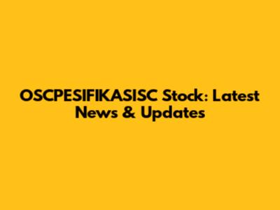 OSCPESIFIKASISC Stock: Latest News & Updates
