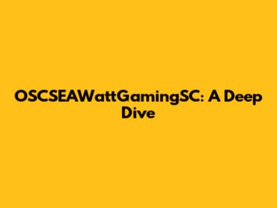 OSCSEAWattGamingSC: A Deep Dive