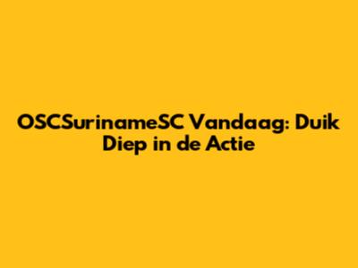 OSCSurinameSC Vandaag: Duik Diep in de Actie