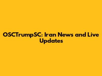 OSCTrumpSC: Iran News and Live Updates