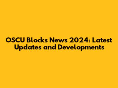 OSCU Blocks News 2024: Latest Updates and Developments