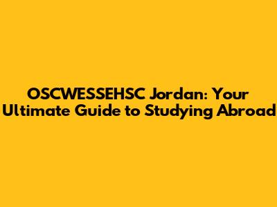 OSCWESSEHSC Jordan: Your Ultimate Guide to Studying Abroad