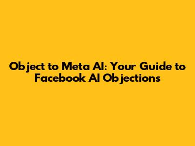 Object to Meta AI: Your Guide to Facebook AI Objections