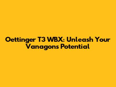 Oettinger T3 WBX: Unleash Your Vanagon's Potential