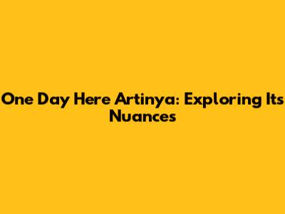 One Day Here Artinya: Exploring Its Nuances