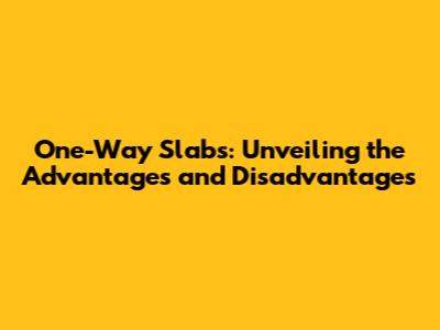 One-Way Slabs: Unveiling the Advantages and Disadvantages