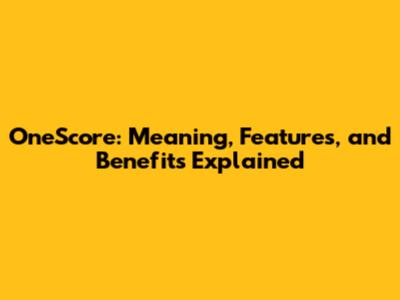 OneScore: Meaning, Features, and Benefits Explained