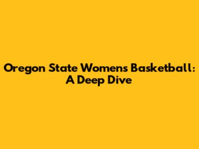 Oregon State Women's Basketball: A Deep Dive