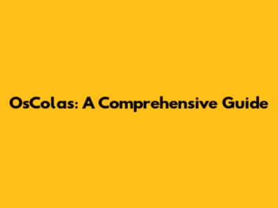 OsColas: A Comprehensive Guide