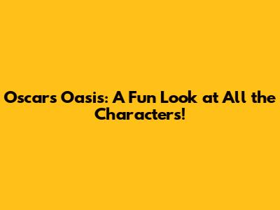 Oscar's Oasis: A Fun Look at All the Characters!