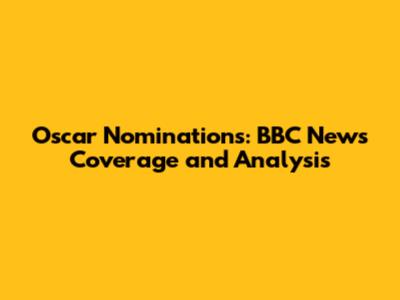Oscar Nominations: BBC News Coverage and Analysis