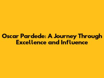 Oscar Pardede: A Journey Through Excellence and Influence