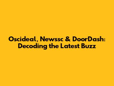 Oscideal, Newssc & DoorDash: Decoding the Latest Buzz