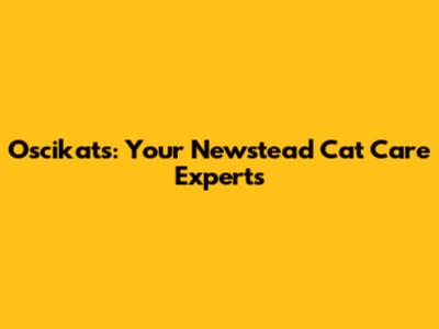 Oscikats: Your Newstead Cat Care Experts