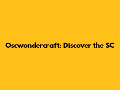 Oscwondercraft: Discover the SC