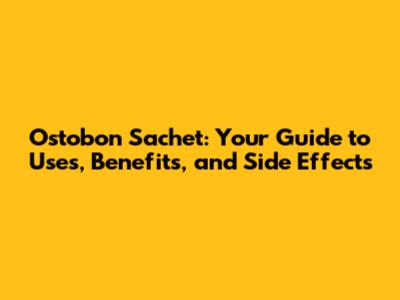 Ostobon Sachet: Your Guide to Uses, Benefits, and Side Effects