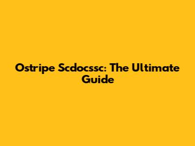 Ostripe Scdocssc: The Ultimate Guide