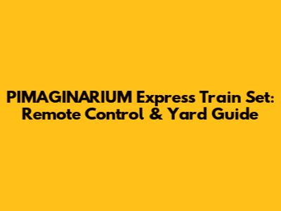 PIMAGINARIUM Express Train Set: Remote Control & Yard Guide