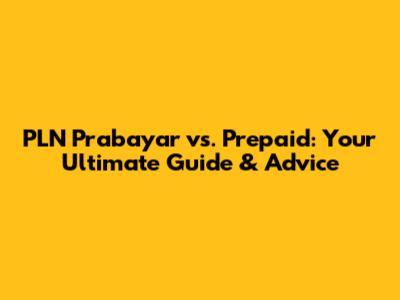 PLN Prabayar vs. Prepaid: Your Ultimate Guide & Advice