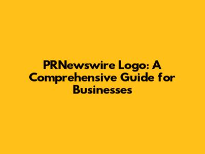 PRNewswire Logo: A Comprehensive Guide for Businesses