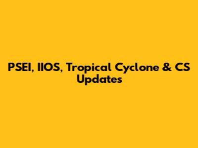 PSEI, IIOS, Tropical Cyclone & CS Updates
