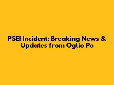 PSEI Incident: Breaking News & Updates from Oglio Po