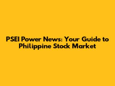 PSEI Power News: Your Guide to Philippine Stock Market