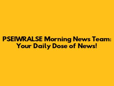 PSEIWRALSE Morning News Team: Your Daily Dose of News!