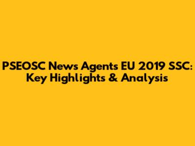 PSEOSC News Agents EU 2019 SSC: Key Highlights & Analysis