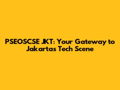 PSEOSCSE JKT: Your Gateway to Jakarta's Tech Scene