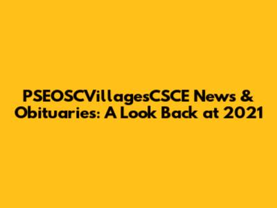 PSEOSCVillagesCSCE News & Obituaries: A Look Back at 2021