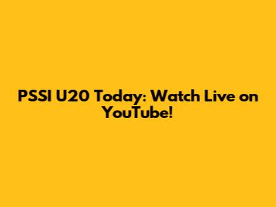 PSSI U20 Today: Watch Live on YouTube!