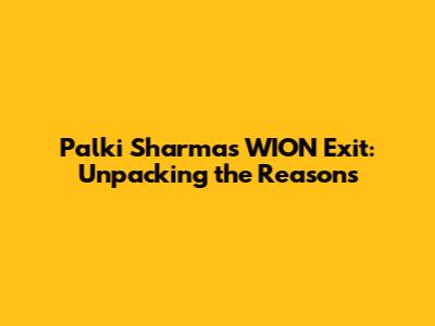Palki Sharma's WION Exit: Unpacking the Reasons