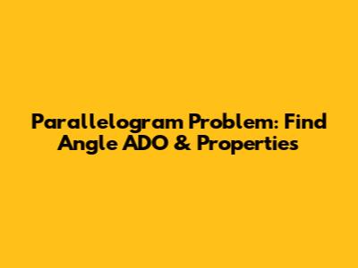 Parallelogram Problem: Find Angle ADO & Properties