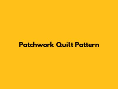 Patchwork Quilt Pattern