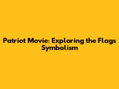 Patriot Movie: Exploring the Flag's Symbolism