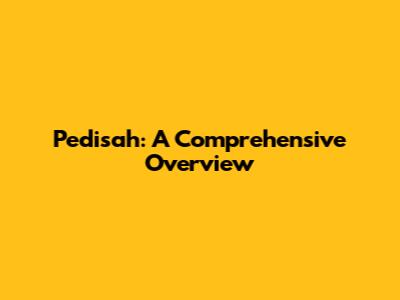 Pedisah: A Comprehensive Overview