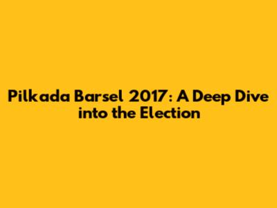 Pilkada Barsel 2017: A Deep Dive into the Election