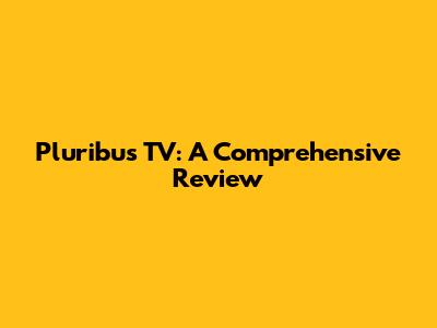 Pluribus TV: A Comprehensive Review