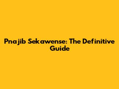 Pnajib Sekawense: The Definitive Guide