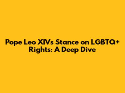 Pope Leo XIV's Stance on LGBTQ+ Rights: A Deep Dive