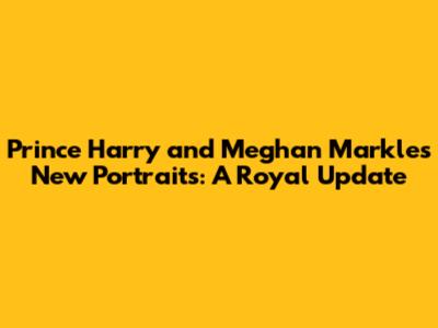 Prince Harry and Meghan Markle's New Portraits: A Royal Update