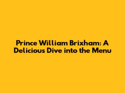 Prince William Brixham: A Delicious Dive into the Menu