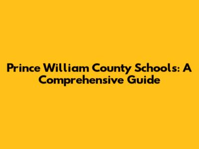 Prince William County Schools: A Comprehensive Guide